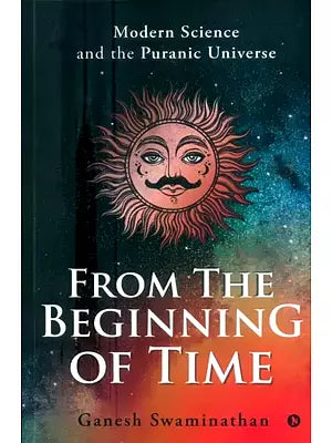 From the Beginning of Time- Modern Science and the Puranic Universe