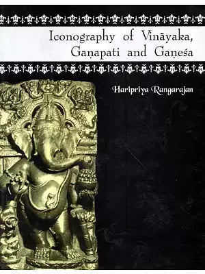 Iconography of Vinayaka, Ganapati and Ganesa