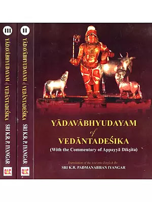 Yadavabhyudayam of Vedantadesika -With the Commentary of Appayya Diksita (Set of 3 Volumes)