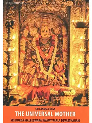 Sri Kanaka Durga : The Universal Mother Sri Durga Malleswara Swamy Varla Devasthanam