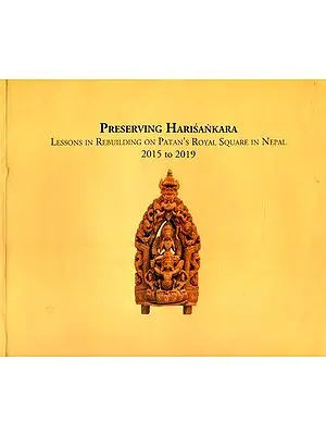 Preserving Harisankara- Lessons in Rebuilding on Patan's Royal Square in Nepal 2015 to 2019