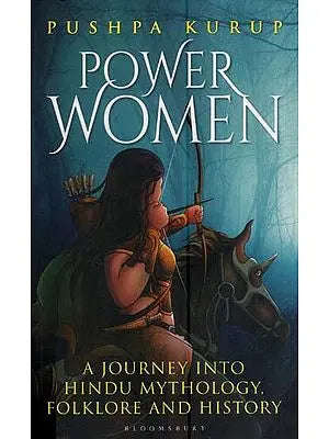 Power Women- A Journey into Hindu Mythology, Folkore and History