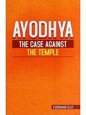 Ayodhya-The Case Against the Temple