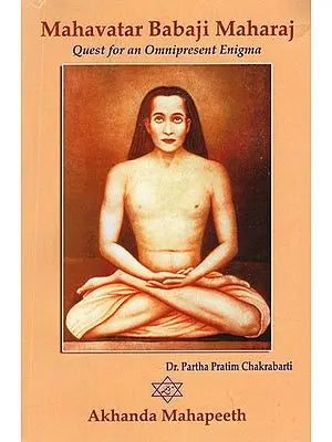 Mahavatar Babaji Maharaj  Quest for Omnipresent Enigma