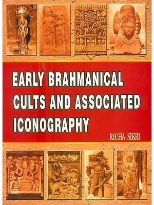 Early Brahmanical Cults and Associated Iconography (C. 400 B.C. to A.D. 600)
