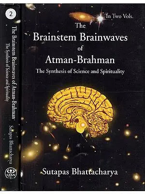 The Brainstem Brainwaves of Atman- Brahman: The Synthesis of Science and Spirituality (In Set of Two Volumes)