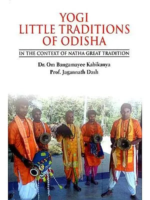 Yogi Little Traditions of Odisha-in the Context of Natha Great Tradition