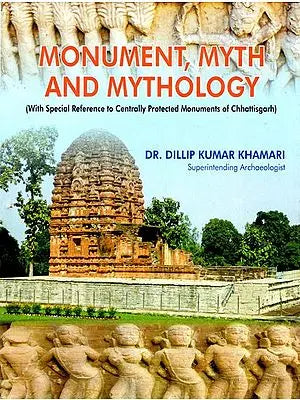 Monument, Myth and Mythology (With Special Reference to Centrally Protected Monuments of Chhattisgarh)