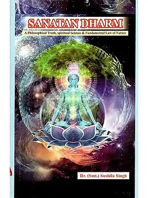 Sanatan Dharma (A Philosophical Truth, Spiritual Science & Fundamental Law of Nature)