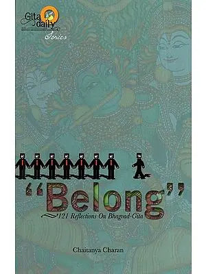 Belong (121 Reflections On Bhagvad-Gita)