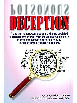 Deception- A True Story About Wounded Souls, Who Extrapolated A Murder Conspiracy, From The Ambiguous Moments That Occurred During The Last Months of a Profound 20th Century Spiritual Revolutionary's Life.