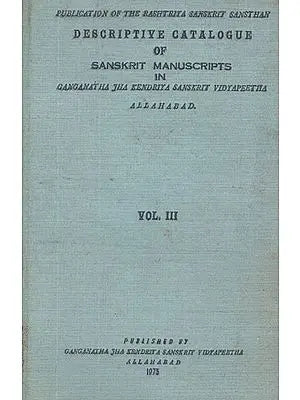 Descriptive Catalogue of Sanskrit in Manuscripts Ganganatha Jha Research Institute Allahabad- Vol- III (An Old and Rare Book)