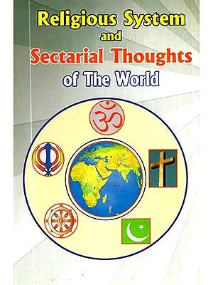 Religious System and Sectarial Thoughts of The World- A Contribution to the Study of Comparative Religion