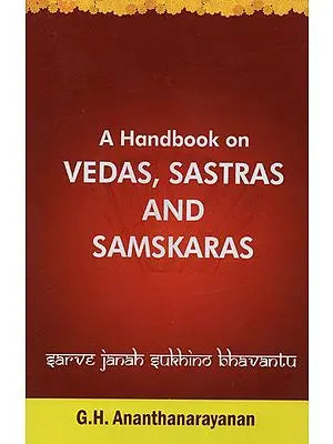 A Handbook on Vedas, Sastras and Samskaras