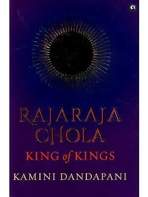 Rajaraja Chola King of Kings