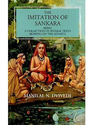 The Imitation of Sankara Being a Collection of Several Texts Bearing on the Advaita