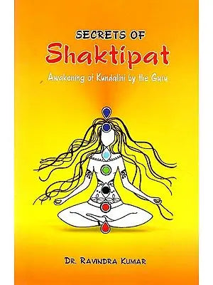 Secrets of Shaktipat (Awakening of Kundalini by the Guru)