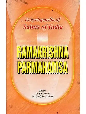 Ramakrishna Parmahamsa- Encyclopaedia of Saints of India (Part-12)
