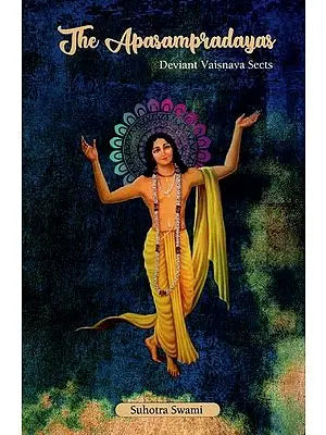 The Apasampradayas : Deviant Vaisnava Sects