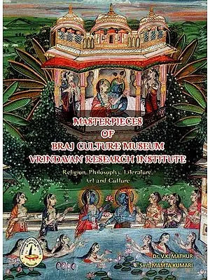 Masterpieces of Braj Culture Museum Vrindavan Research Institute (Religion, Philosophy, Literature, Art and Culture)