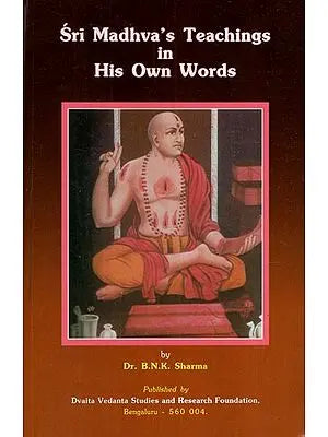 Sri Madhva's Teachings in His Own Words