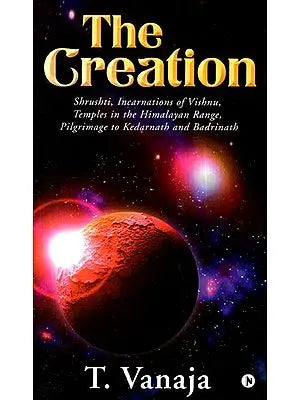 The Creation: Shrushti, Incarnations of Vishnu, Temples in the Himalayan Range, Pilgrimage to Kedarnath and Badrinath