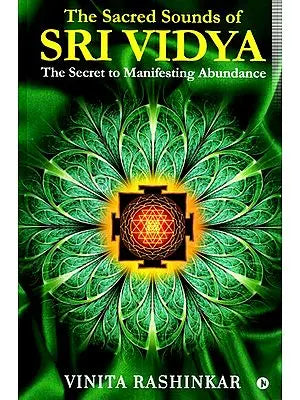 The Sacred Sounds of Sri Vidya- The Secret to Manifesting Abundance