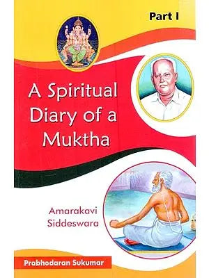 A Spiritual Diary of a Muktha: Amarakavi Siddeswara (Part-1)